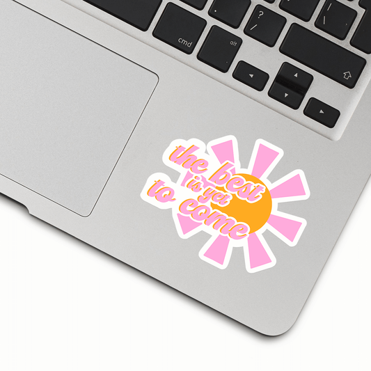 The Best Is Yet To Come Sticker