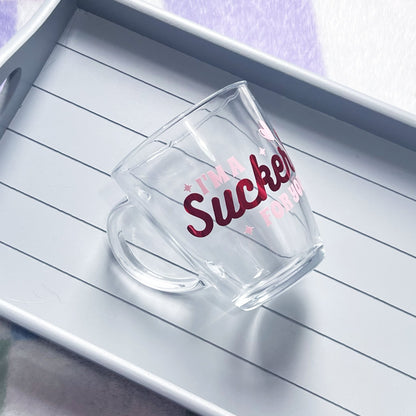 I'm A Sucker For You Glass Mug