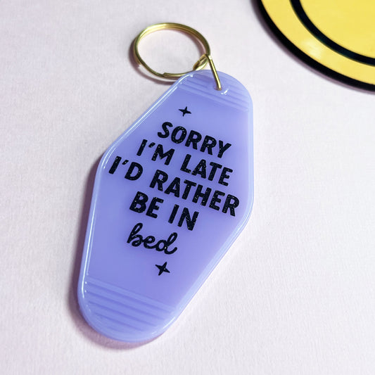 Sorry I'm Late I'd Rather Be In Bed Motel Keychain